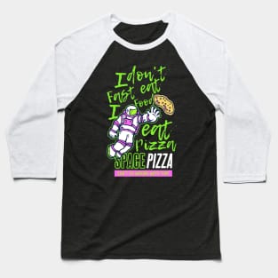 I don t eat fast food I eat pizza Baseball T-Shirt